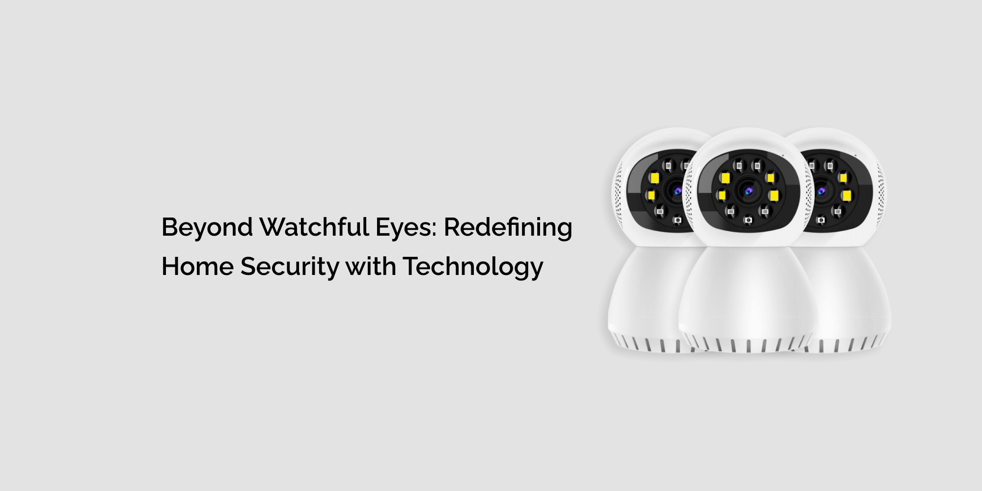 Beyond Watchful Eyes: Redefining Home Security with Technology