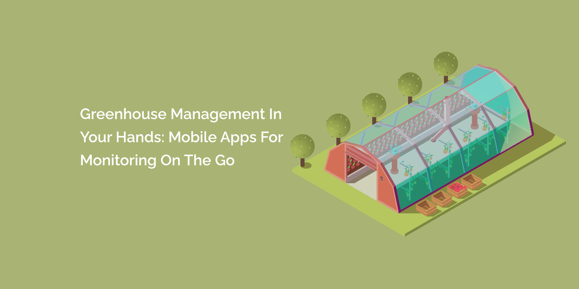 Greenhouse Management in Your Hands Mobile Apps for Monitoring on the