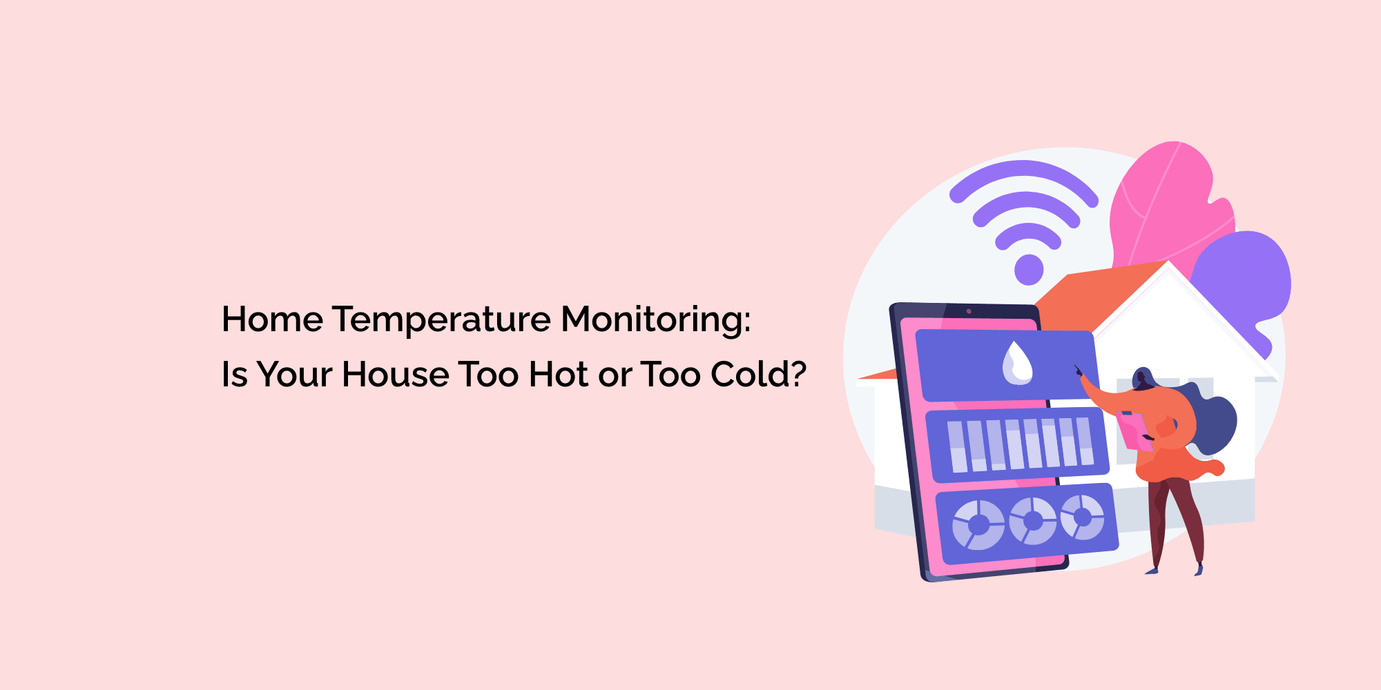 Home Temperature Monitoring: Is Your House Too Hot or Too Cold?