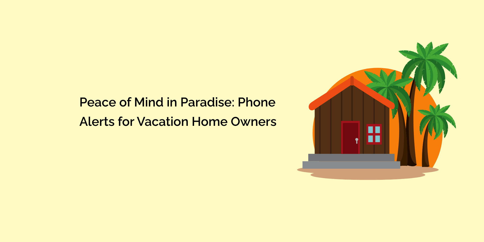 Peace of Mind in Paradise: Phone Alerts for Vacation Home Owners