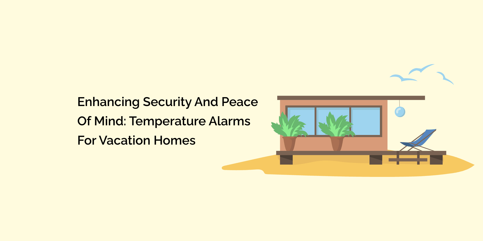 Enhancing Security and Peace of Mind: Temperature Alarms for Vacation Homes