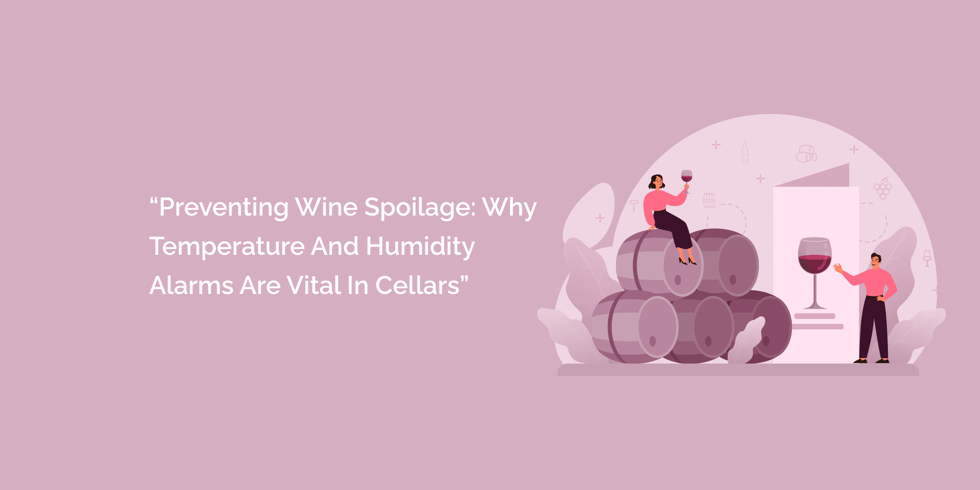Preventing Wine Spoilage: Why Temperature and Humidity Alarms Are Vital in Cellars