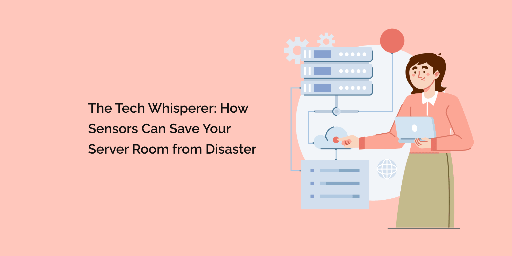 The Tech Whisperer: How Sensors Can Save Your Server Room from Disaster