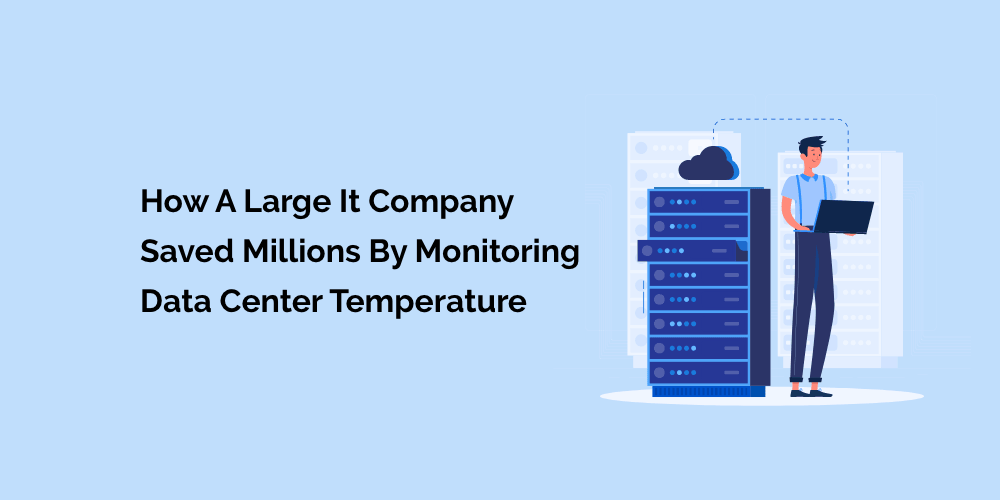 How a large IT company saved millions by monitoring data center temperature