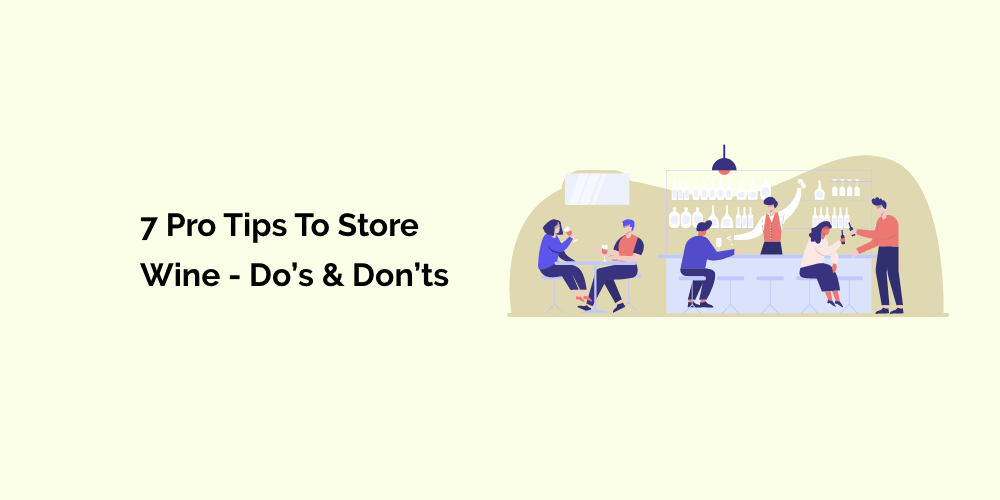 7 Pro Tips to Store #1 Wine - Do’s & Don’ts