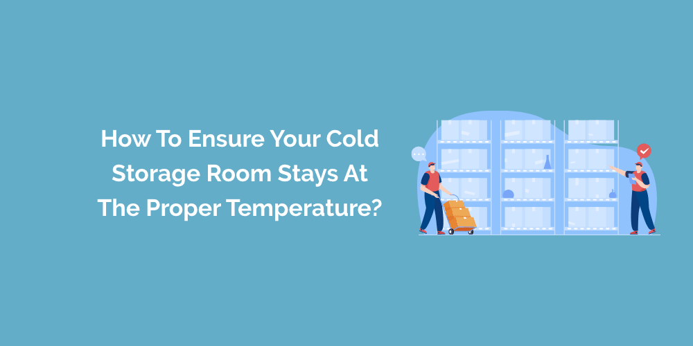 How to Ensure Your Cold Storage Room Stays at the Proper Temperature ...