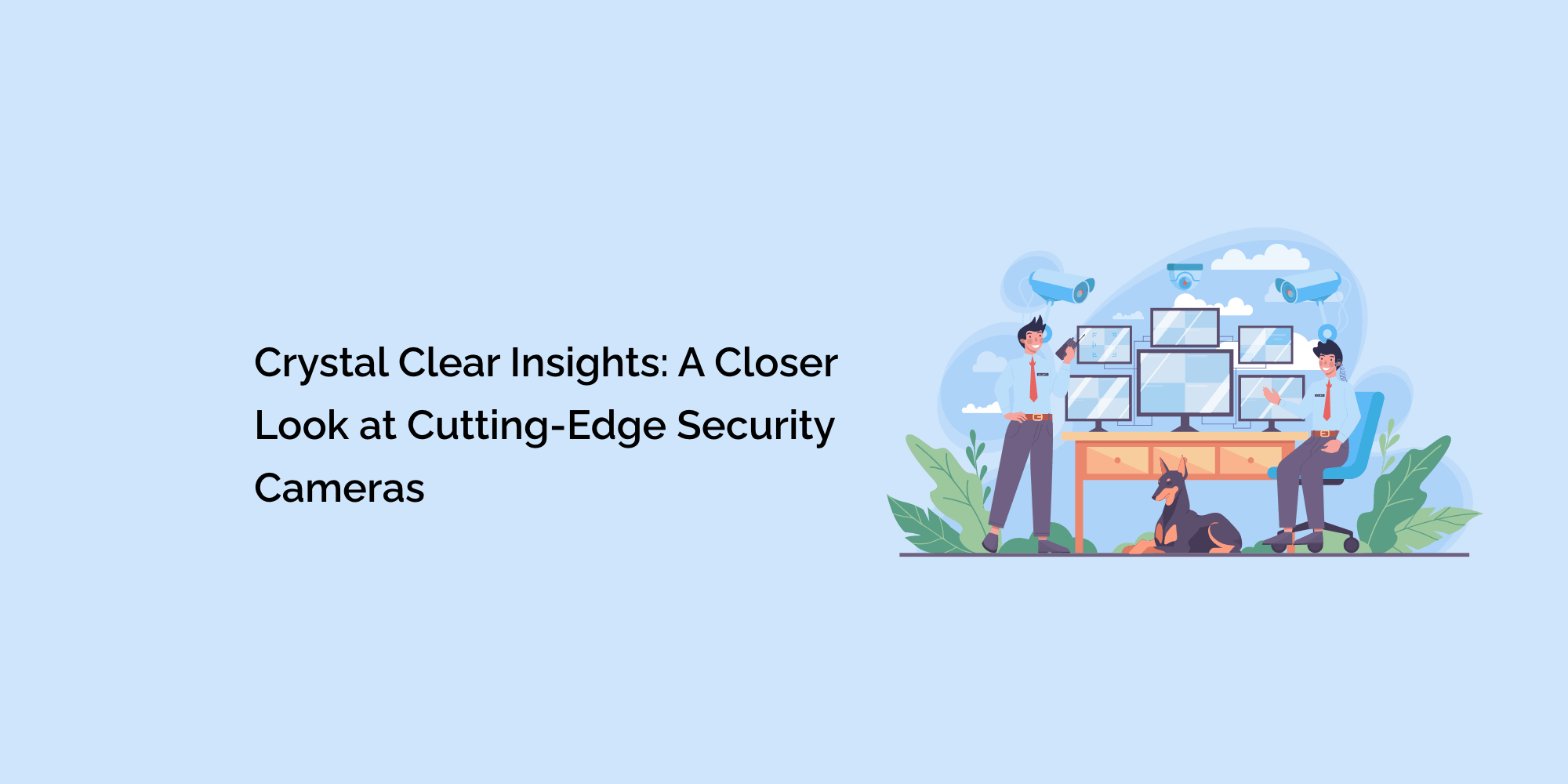 Crystal Clear Insights: A Closer Look at Cutting-Edge Security Cameras