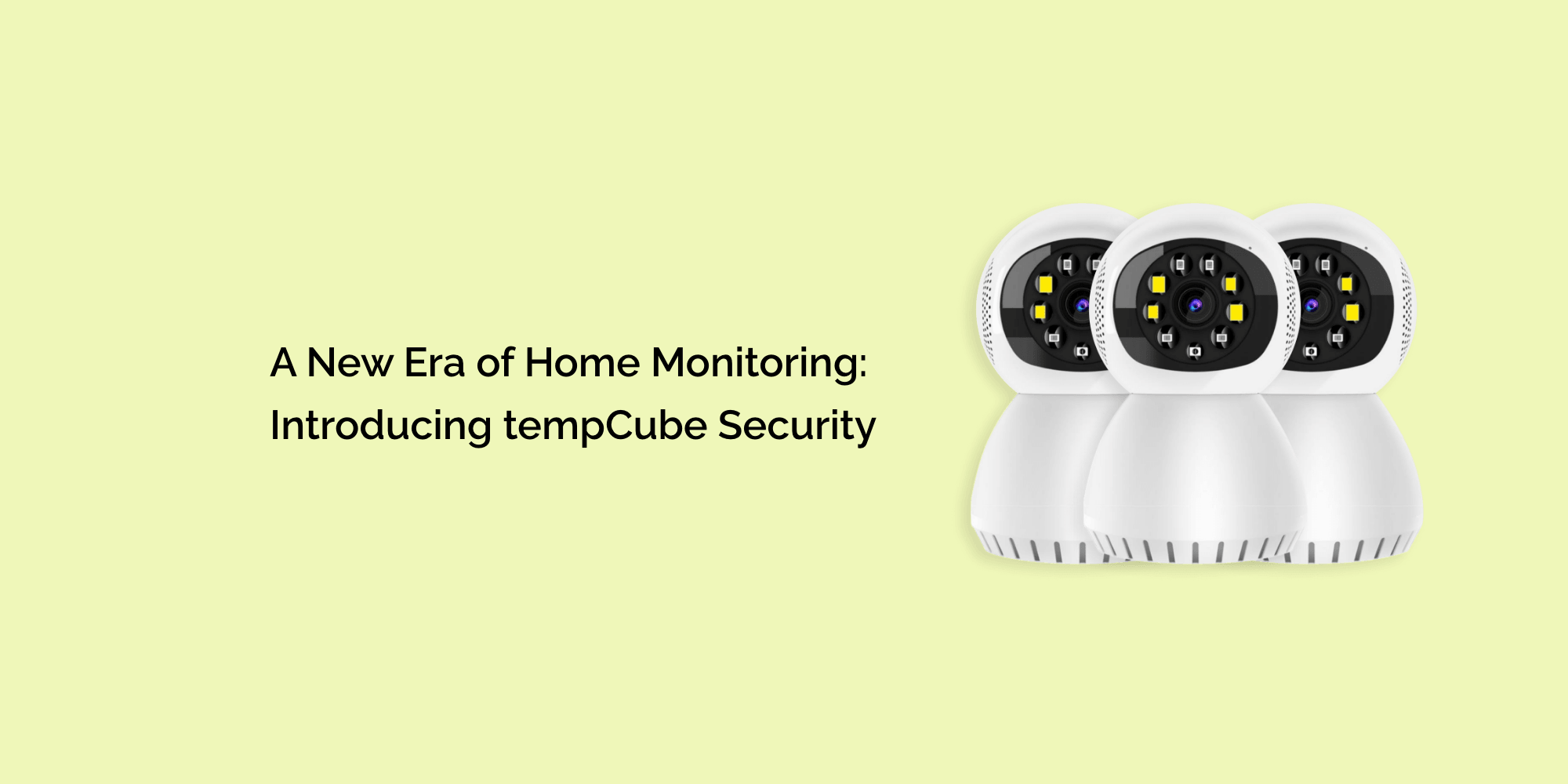 A New Era of Home Monitoring: Introducing tempCube Security