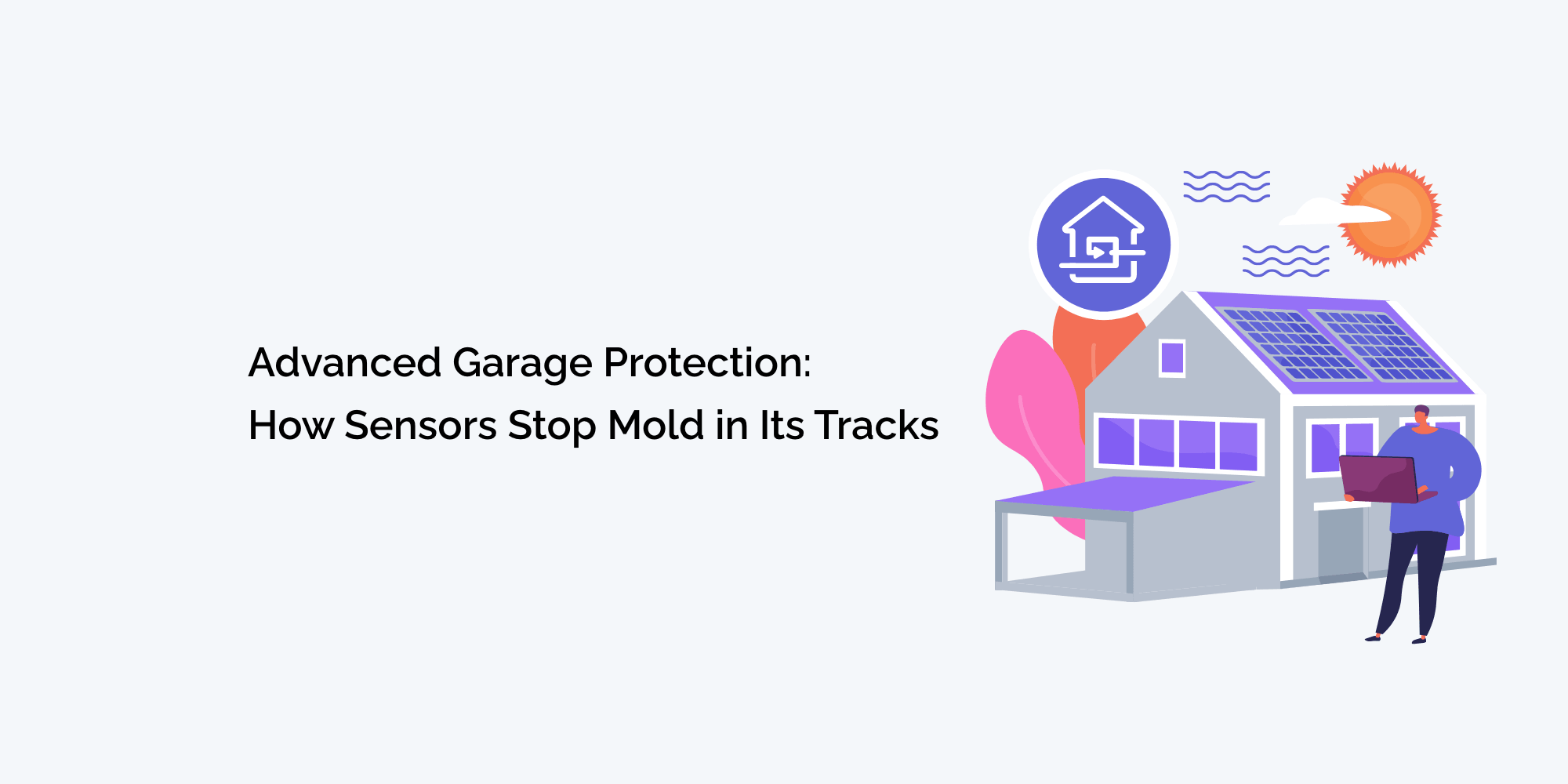 Advanced Garage Protection: How Sensors Stop Mold in Its Tracks