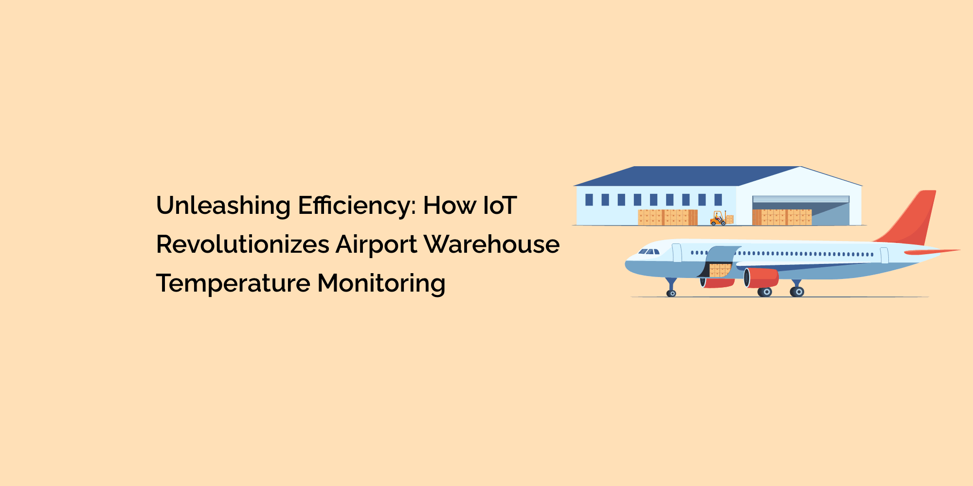 Unleashing Efficiency: How IoT Revolutionizes Airport Warehouse Temperature Monitoring