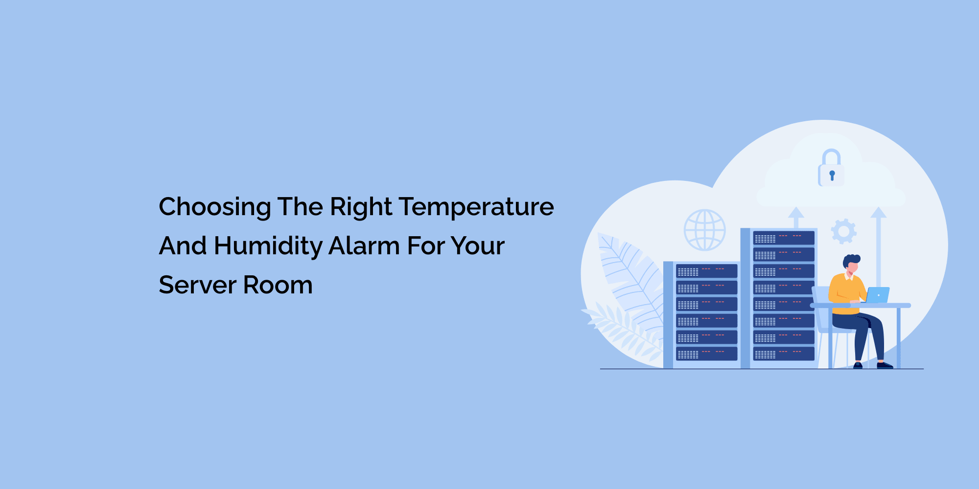 Choosing the Right Temperature and Humidity Alarm for Your Server Room