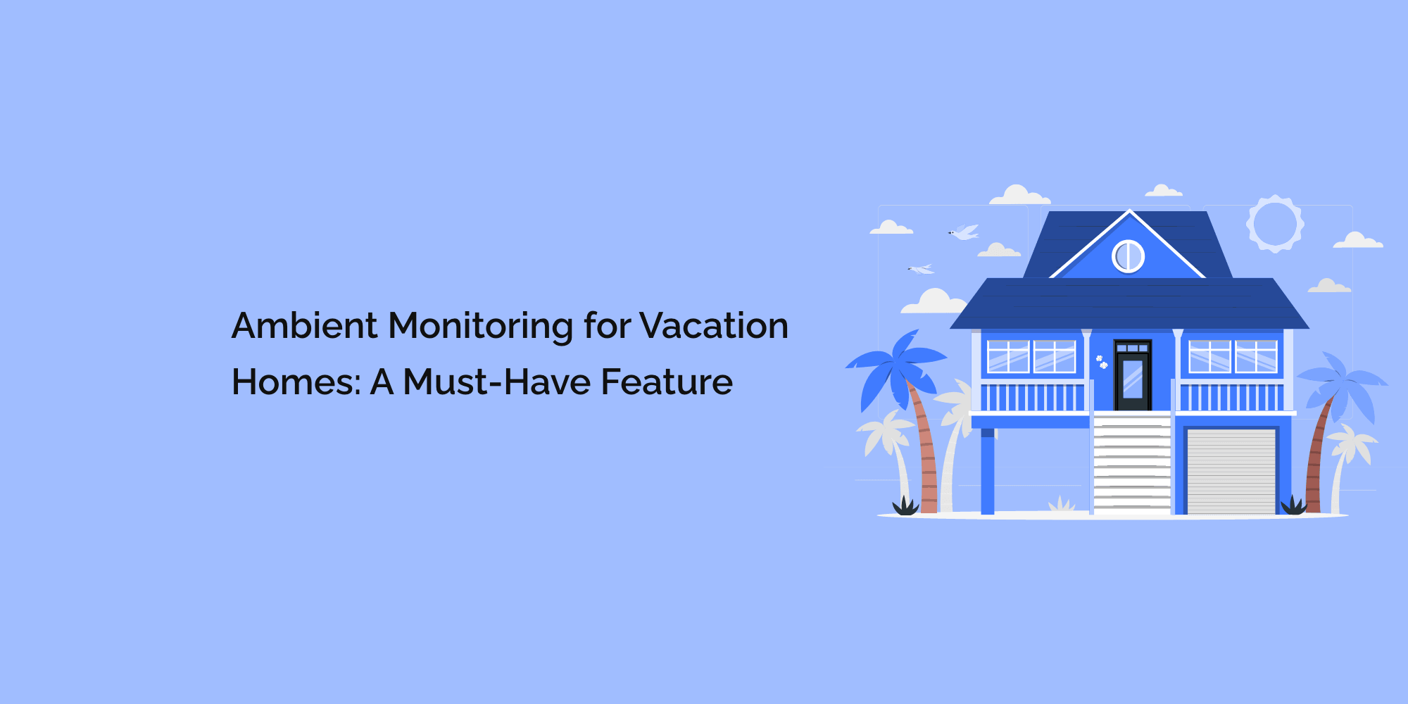 Ambient Monitoring for Vacation Homes: A Must-Have Feature