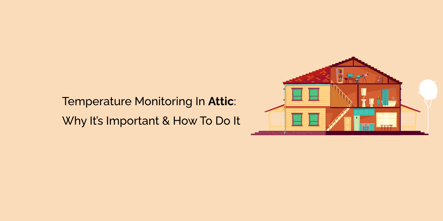 The Complete Guide to Attic Temperature Monitoring: Protect Your Home and Save Money (Updated 2025)