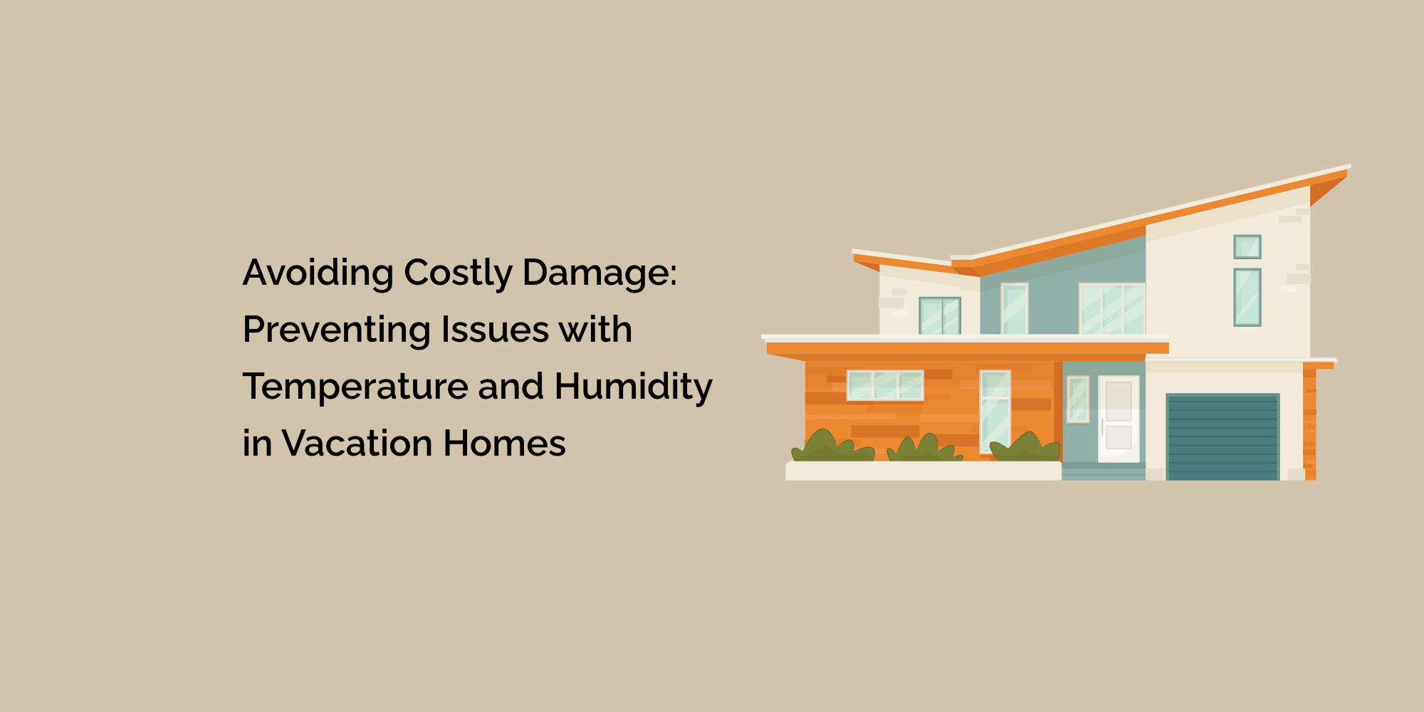 Avoiding Costly Damage: Preventing Issues with Temperature and Humidity in Vacation Homes
