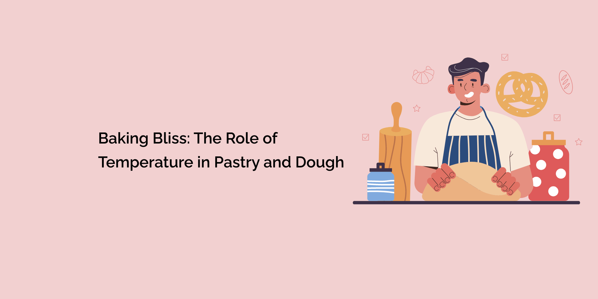 Baking Bliss: The Role of Temperature in Pastry and Dough
