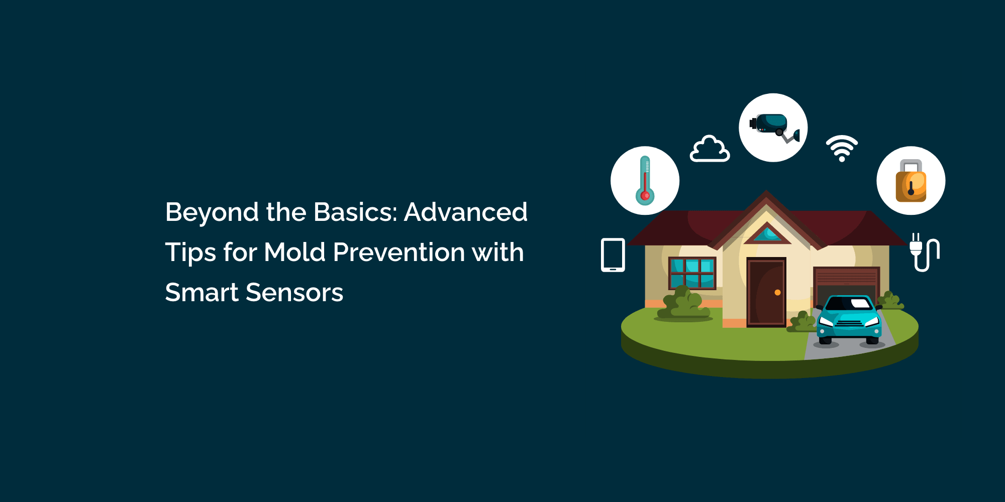 Beyond the Basics: Advanced Tips for Mold Prevention with Smart Sensors