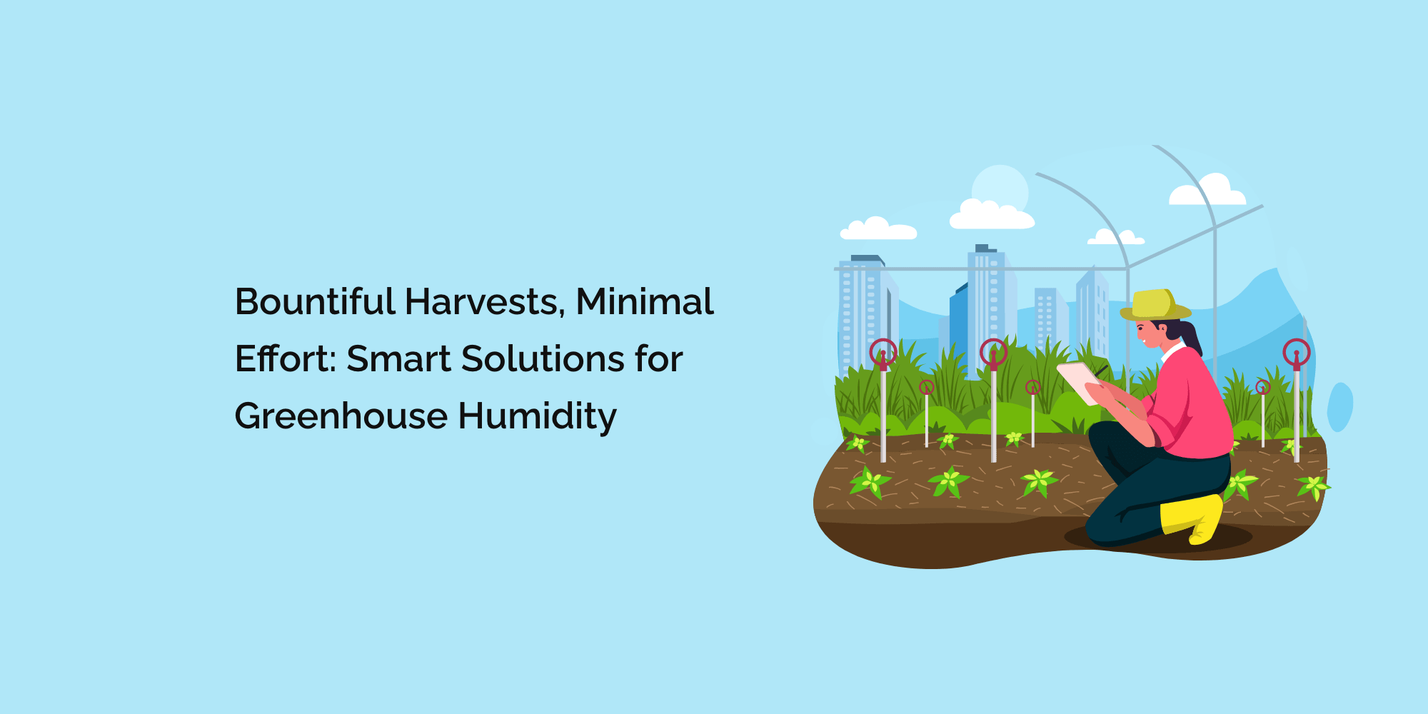 Bountiful Harvests, Minimal Effort: Smart Solutions for Greenhouse Humidity