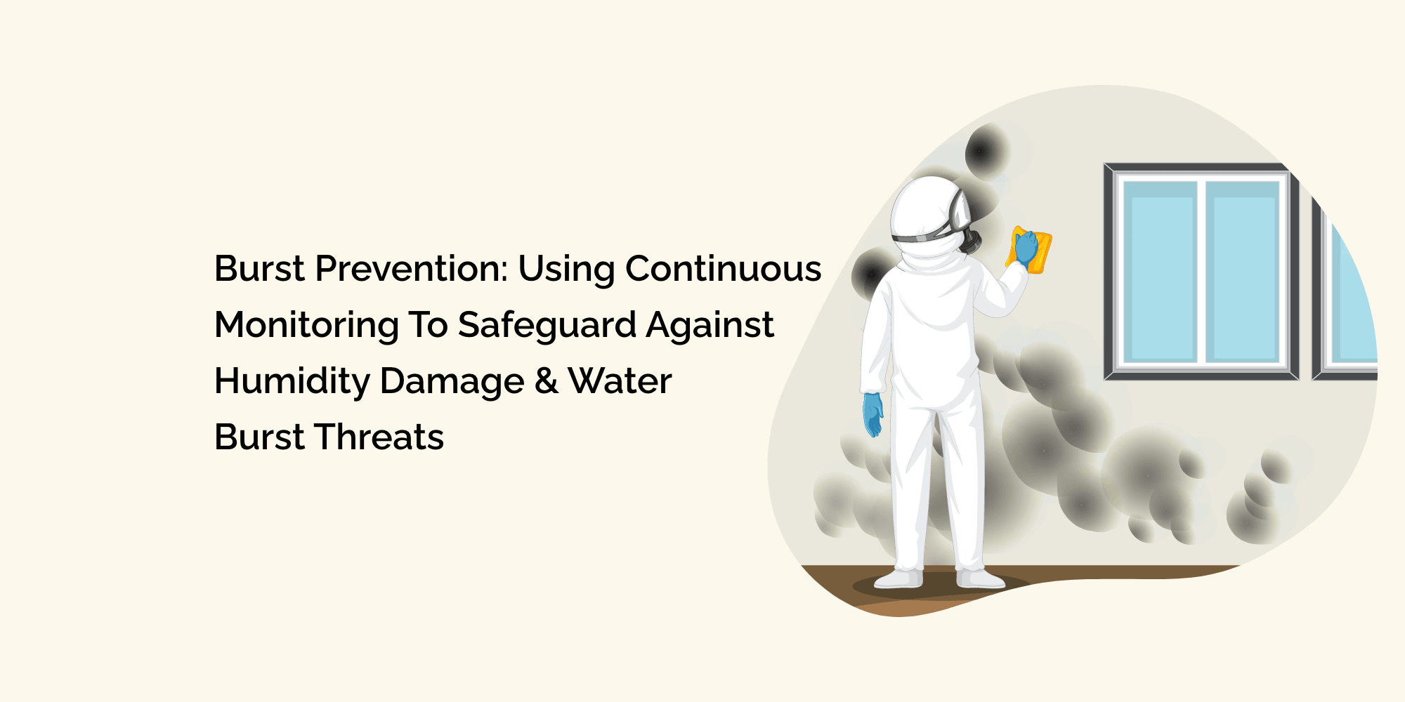 Burst Prevention: Using Continuous Monitoring to Safeguard against Humidity Damage & Water Burst Threats