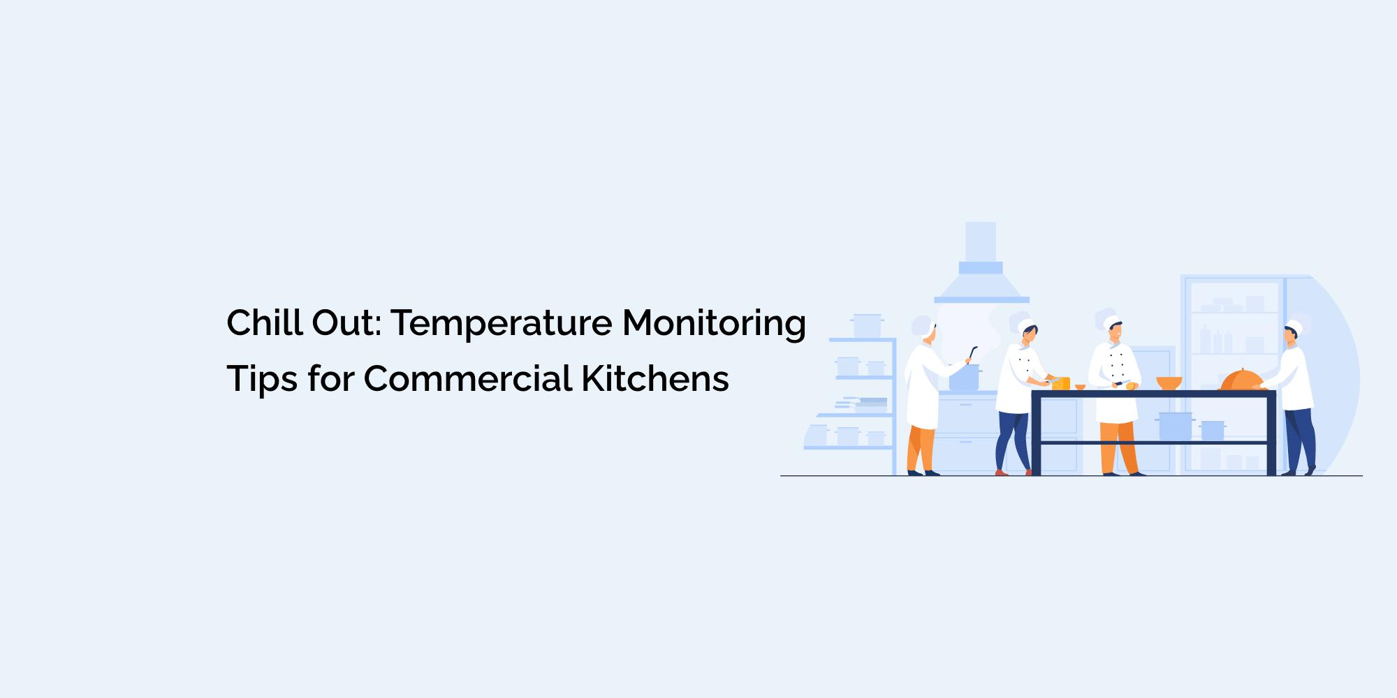 Chill Out: Temperature Monitoring Tips for Commercial Kitchens