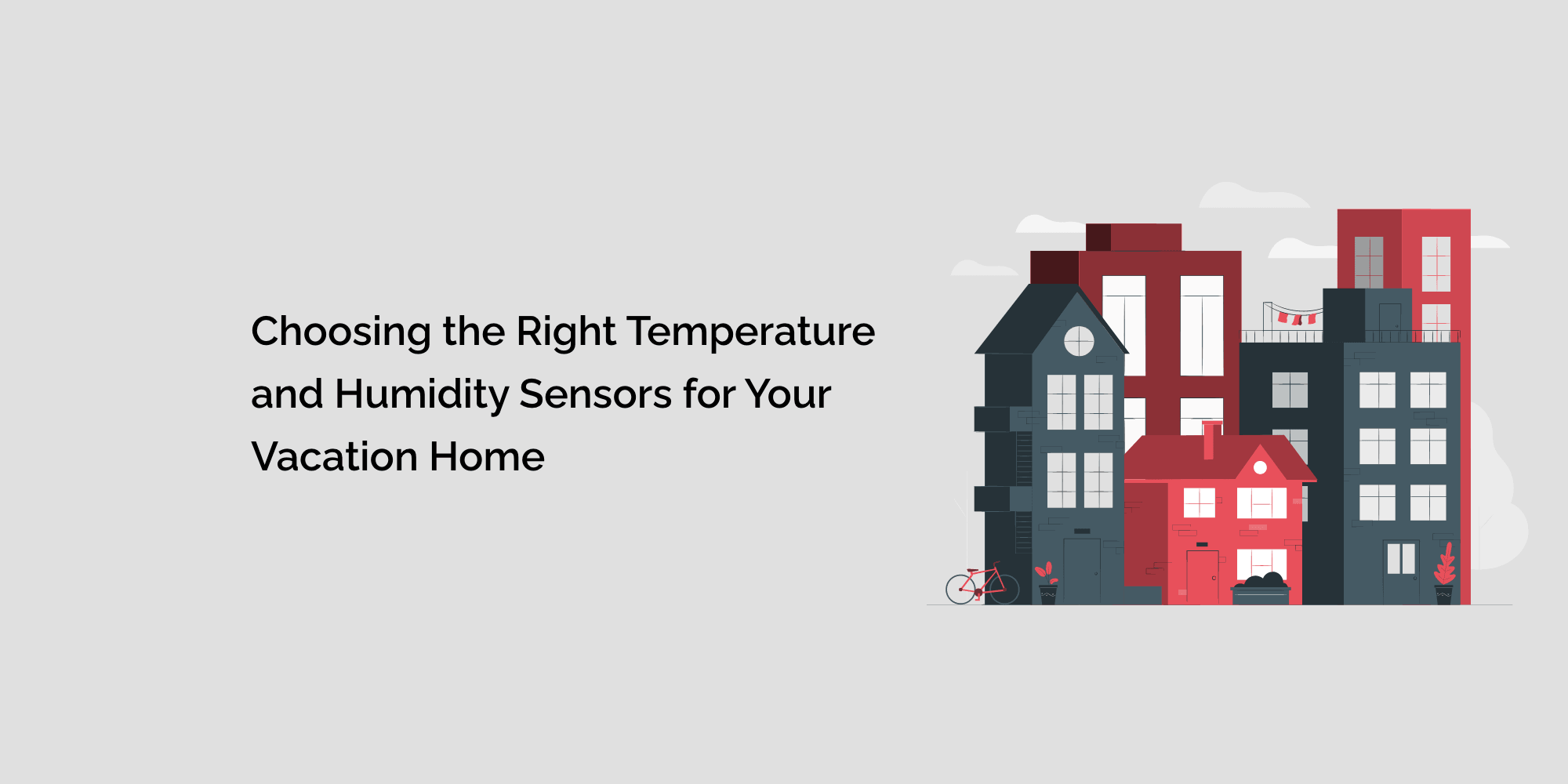 Choosing the Right Temperature and Humidity Sensors for Your Vacation Home