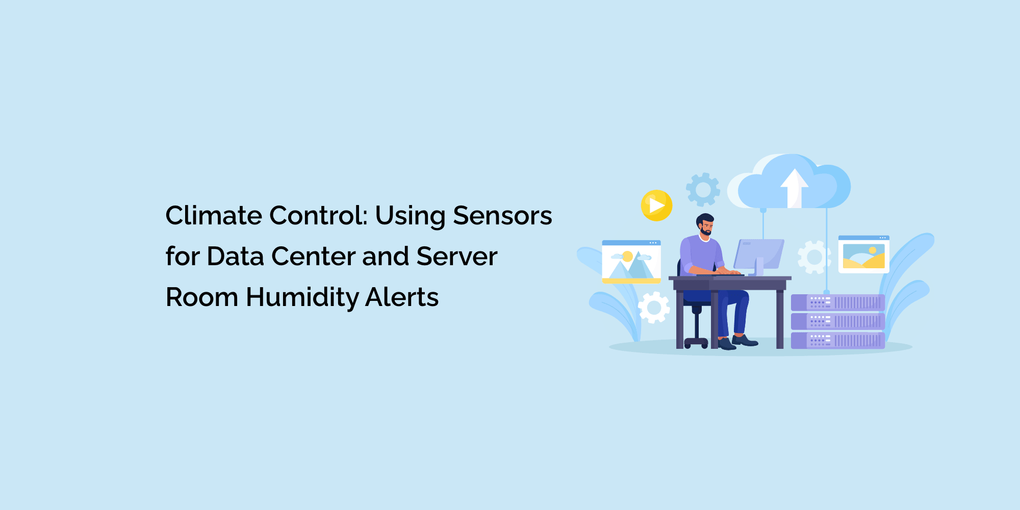 Climate Control: Using Sensors for Data Center and Server Room Humidity Alerts