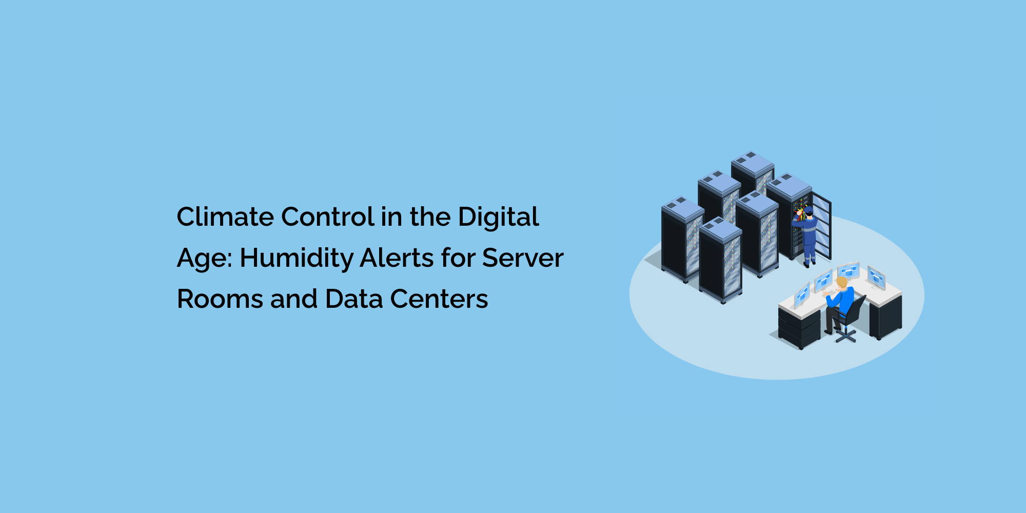 Climate Control in the Digital Age: Humidity Alerts for Server Rooms and Data Centers