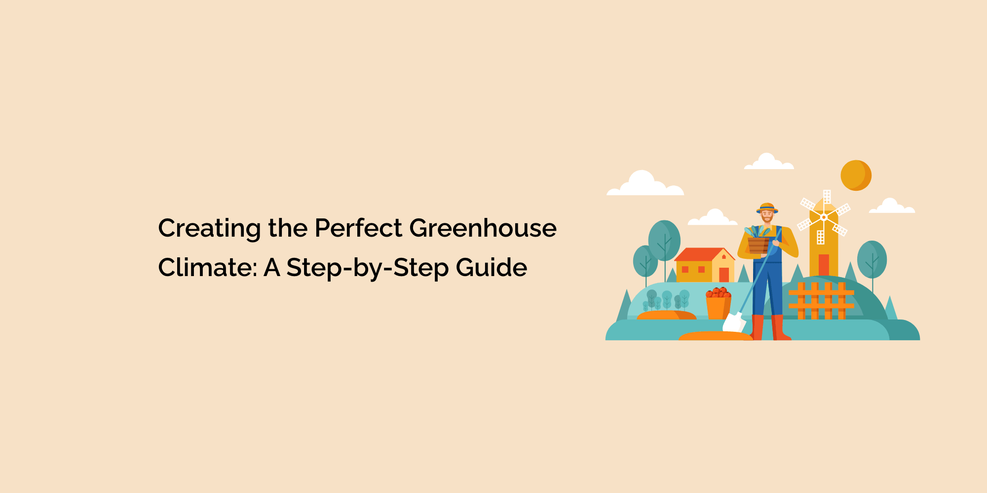 Creating the Perfect Greenhouse Climate: A Step-by-Step Guide