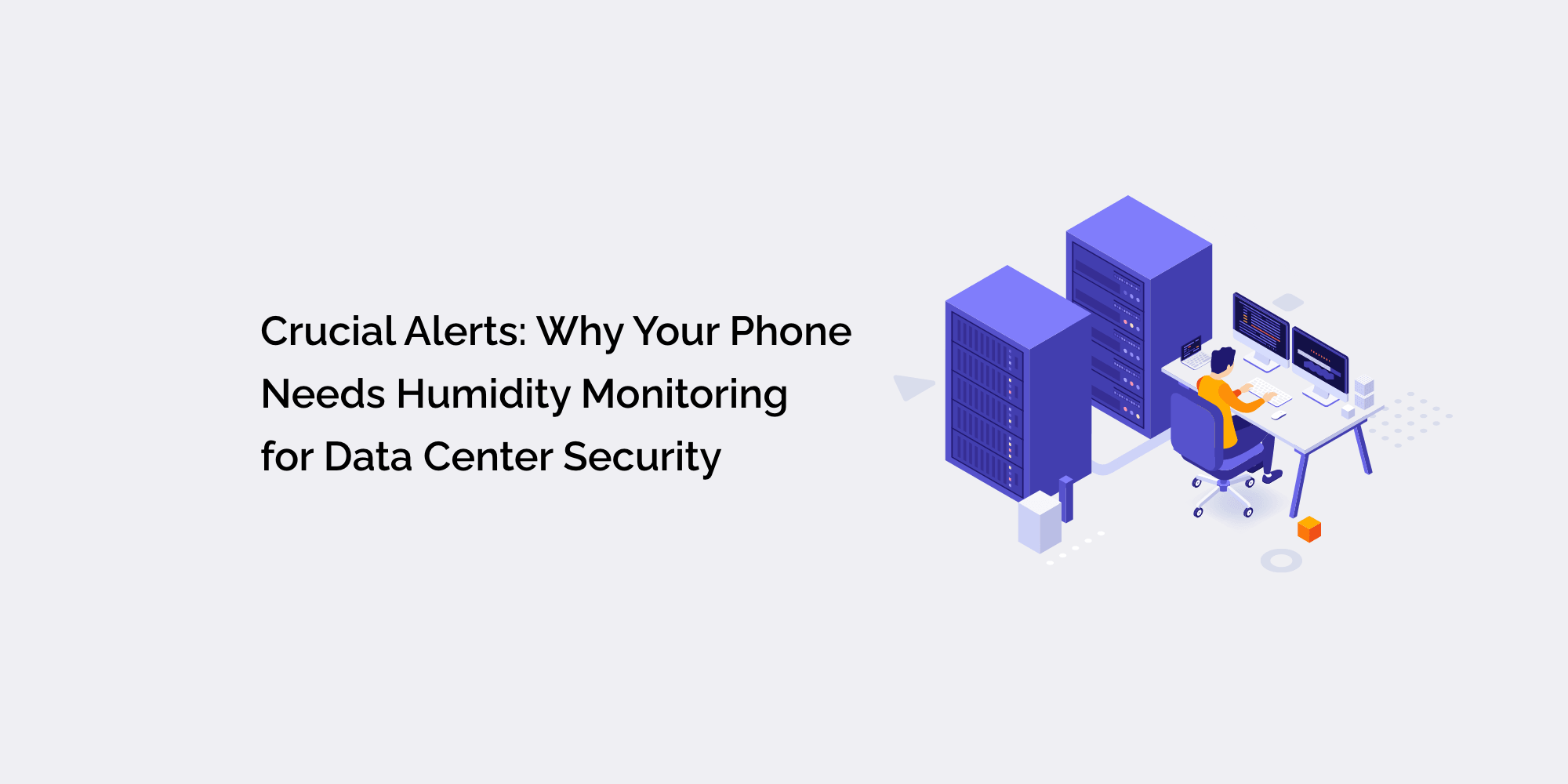 Crucial Alerts: Why Your Phone Needs Humidity Monitoring for Data Center Security