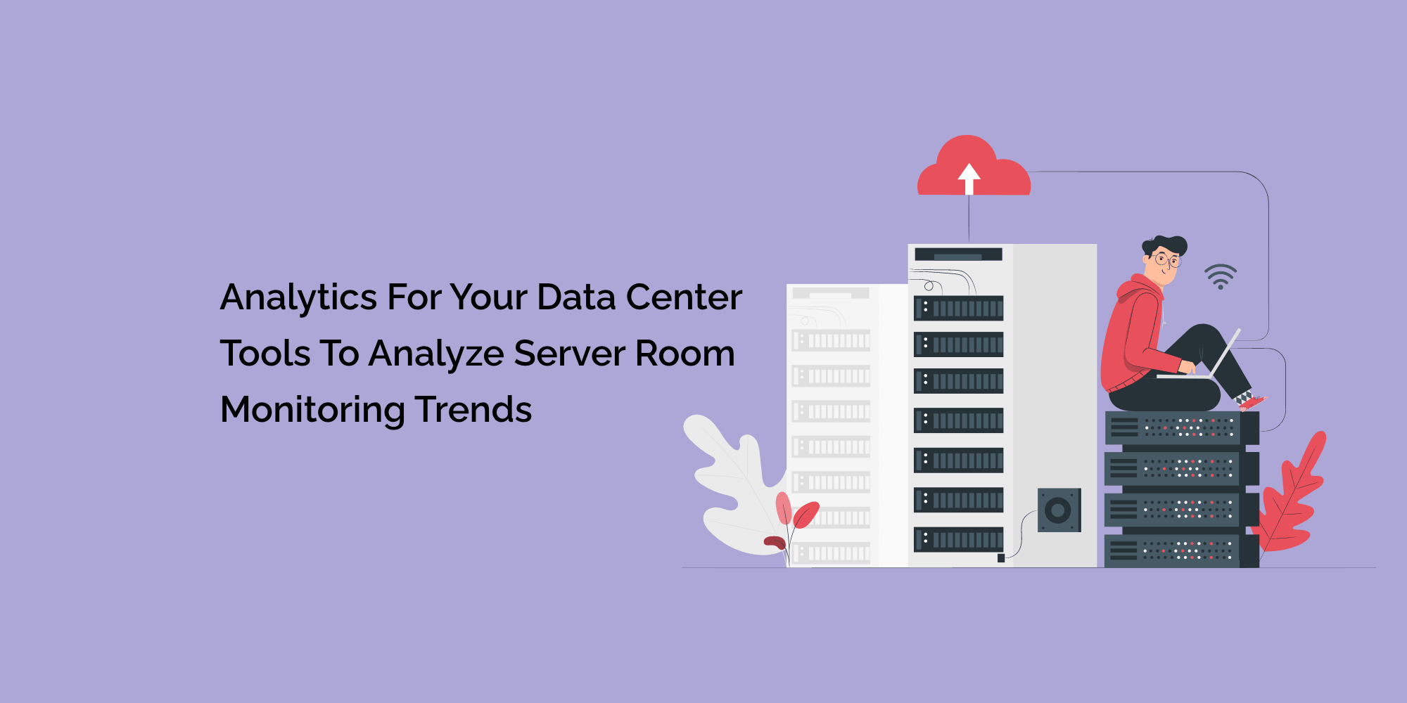 Analytics For Your Data Center:Tools to Analyze Server Room Monitoring Trends