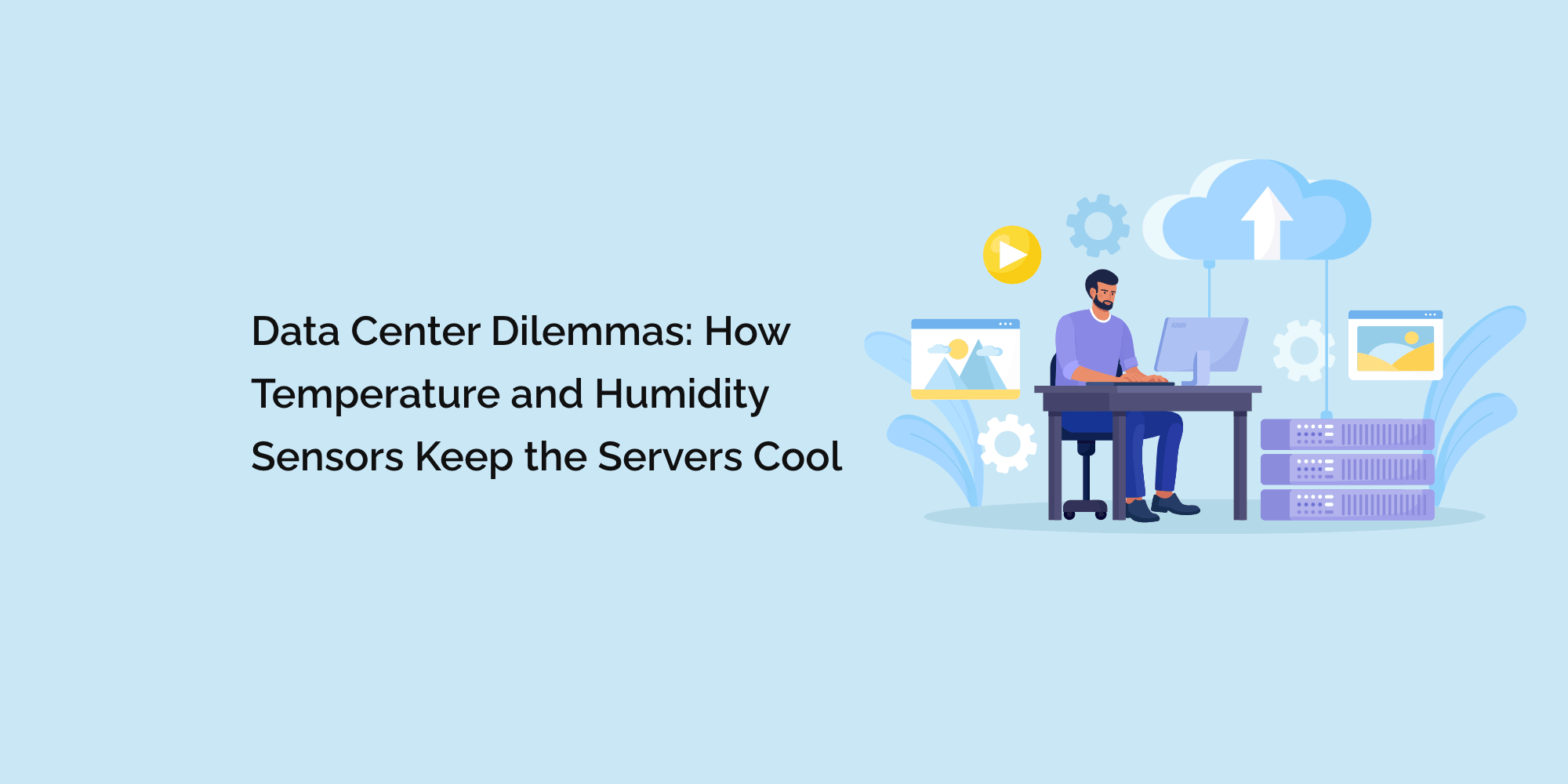 Data Center Dilemmas: How Temperature and Humidity Sensors Keep the Servers Cool
