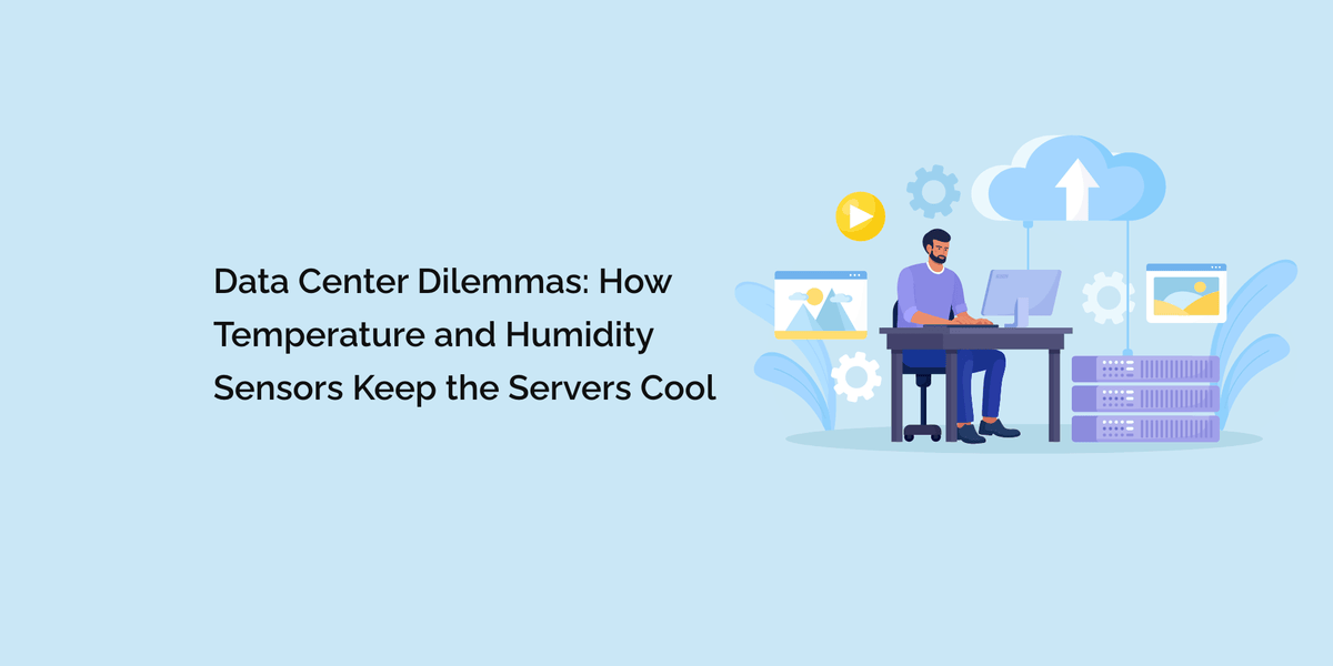 Data Center Dilemmas: How Temperature and Humidity Sensors Keep the ...
