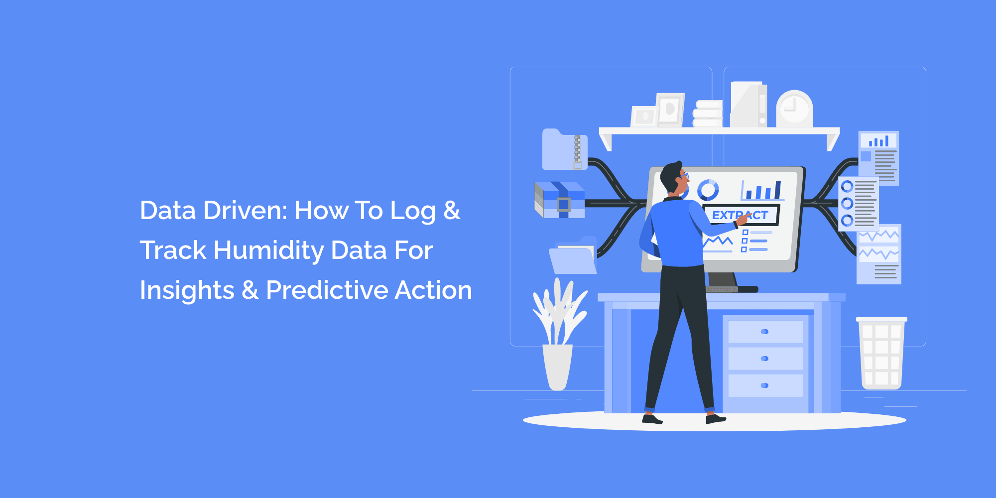 Data Driven: How to Log and Track Humidity Data for Insights and Predictive Action