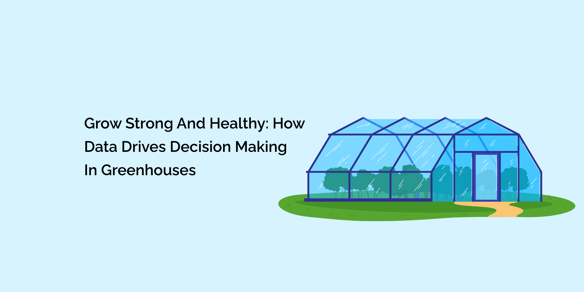 Grow Strong and Healthy: How Data Drives Decision Making in Greenhouses