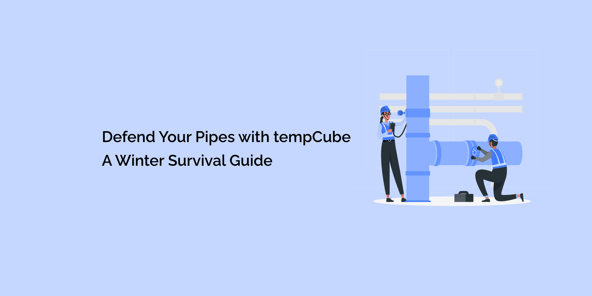 Defend Your Pipes with tempCube: A Winter Survival Guide