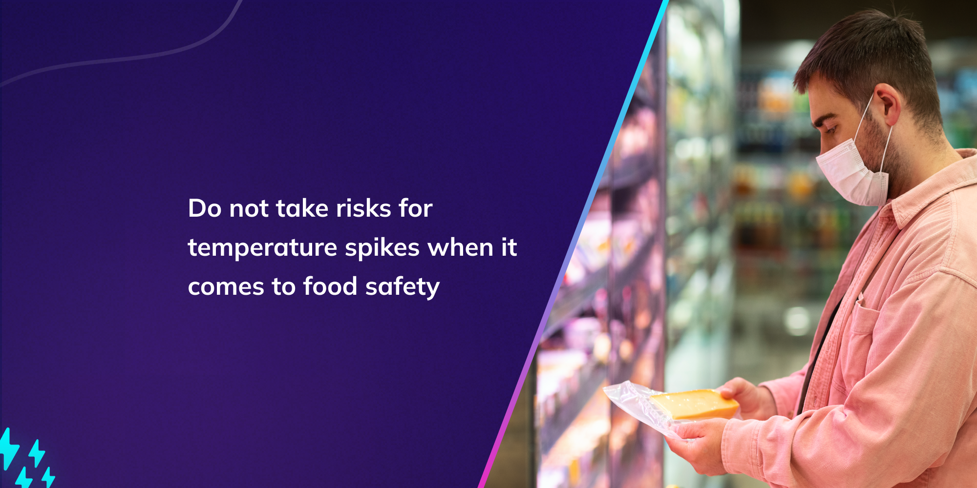 Do not take risks for temperature spikes when it comes to food safety