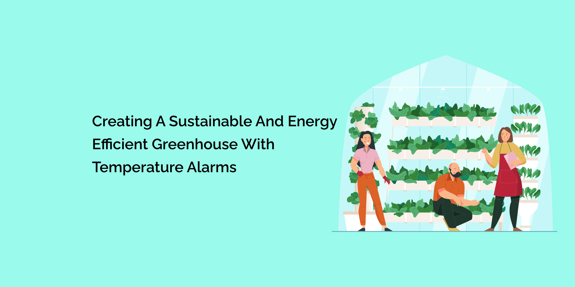 Creating a Sustainable and Energy-Efficient Greenhouse with Temperature Alarms