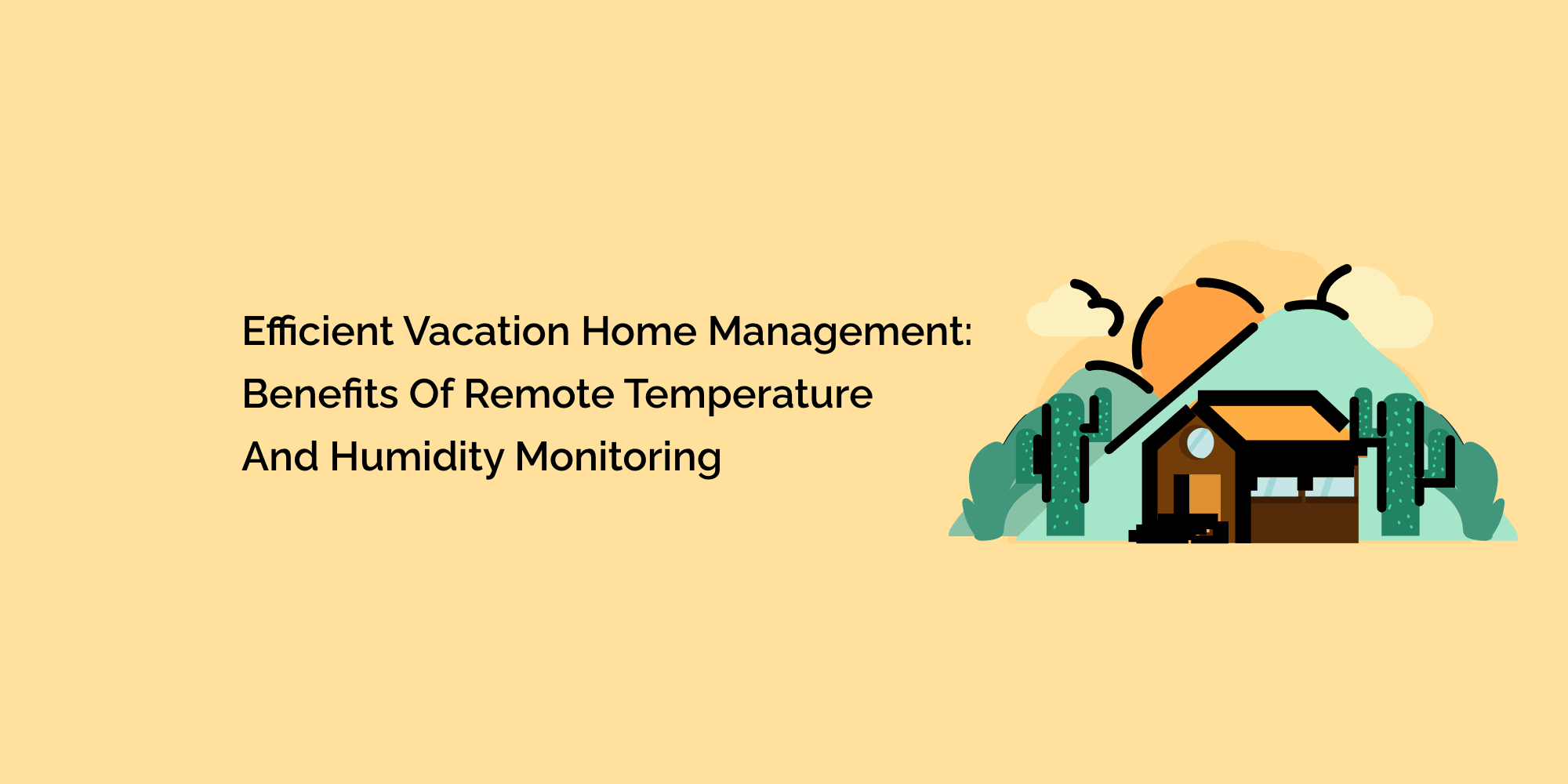 Efficient Vacation Home Management: Benefits of Remote Temperature and Humidity Monitoring