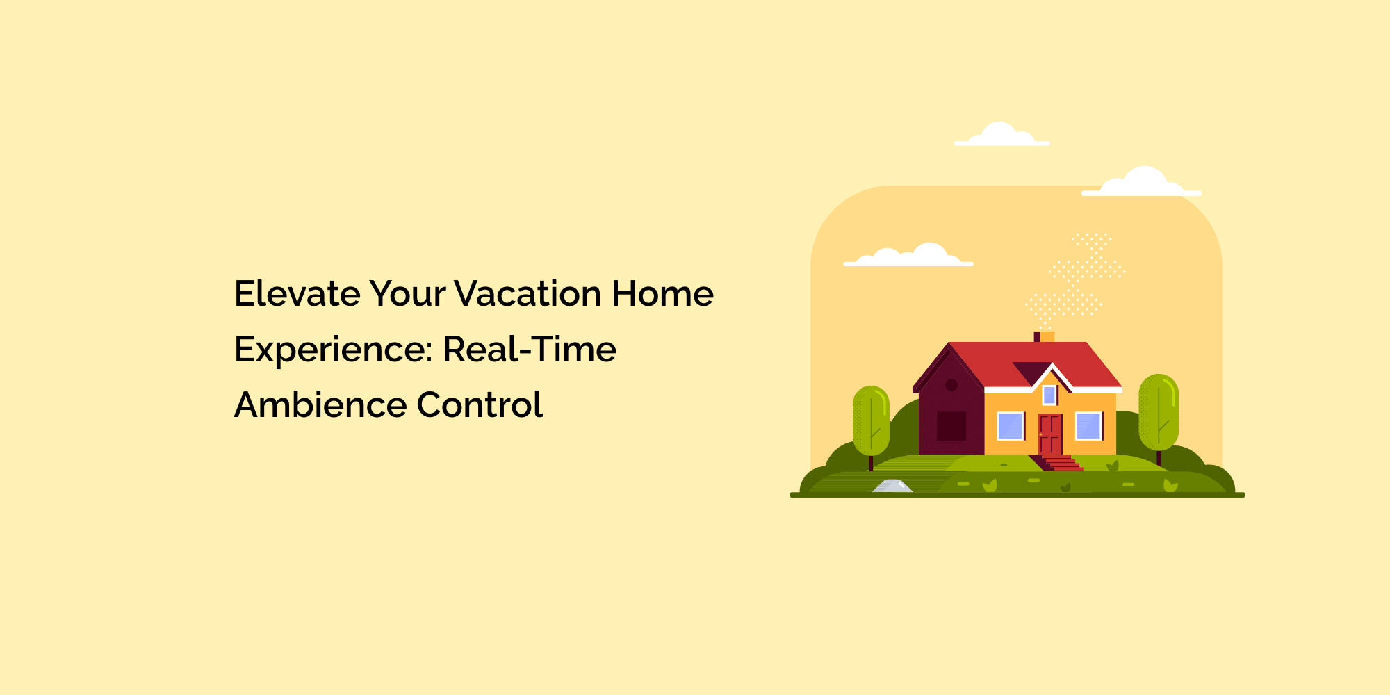Elevate Your Vacation Home Experience: Real-Time Ambience Control