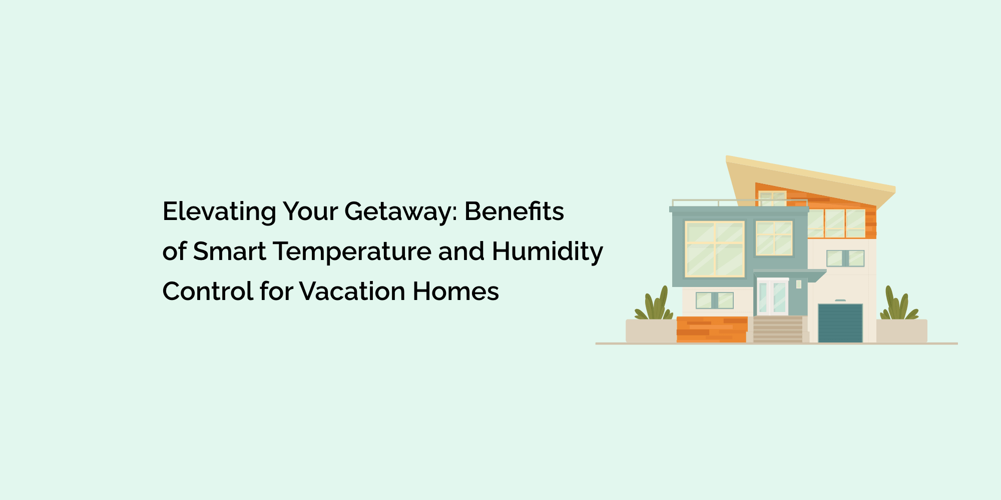 Elevating Your Getaway: Benefits of Smart Temperature and Humidity Control for Vacation Homes