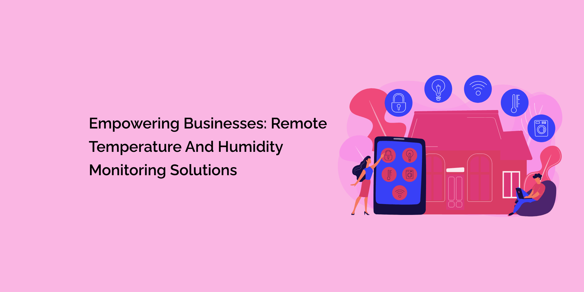 Empowering Businesses: Remote Temperature and Humidity Monitoring Solutions