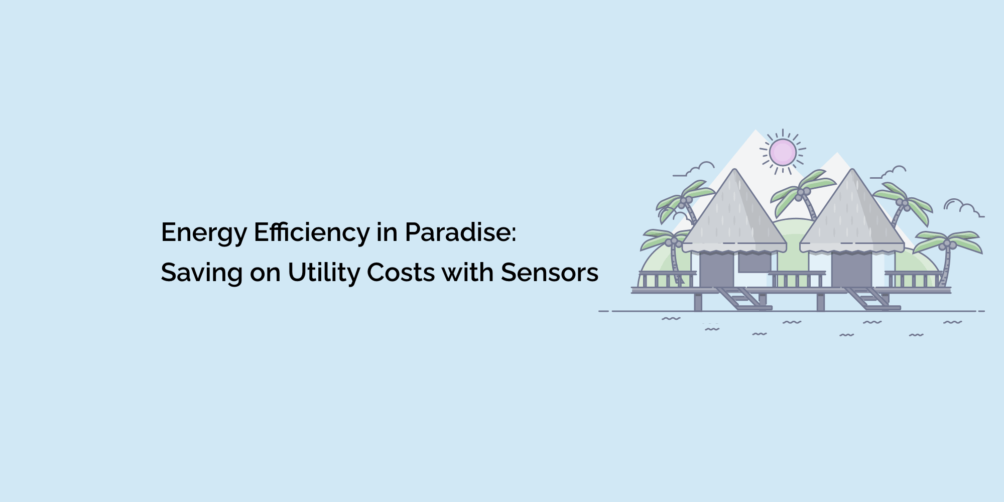 Energy Efficiency in Paradise: Saving on Utility Costs with Sensors