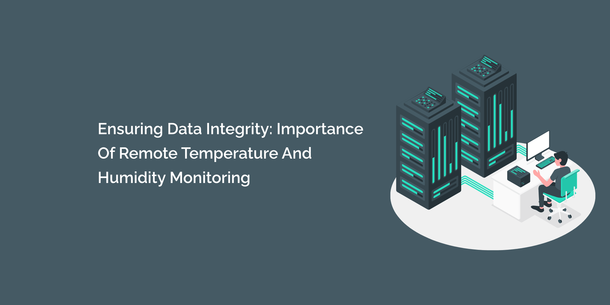 Ensuring Data Integrity: Importance of Remote Temperature and Humidity Monitoring