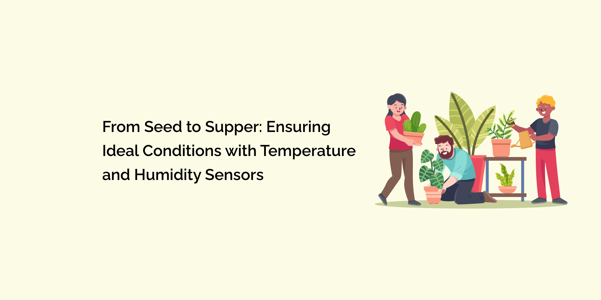 From Seed to Supper: Ensuring Ideal Conditions with Temperature and Humidity Sensors