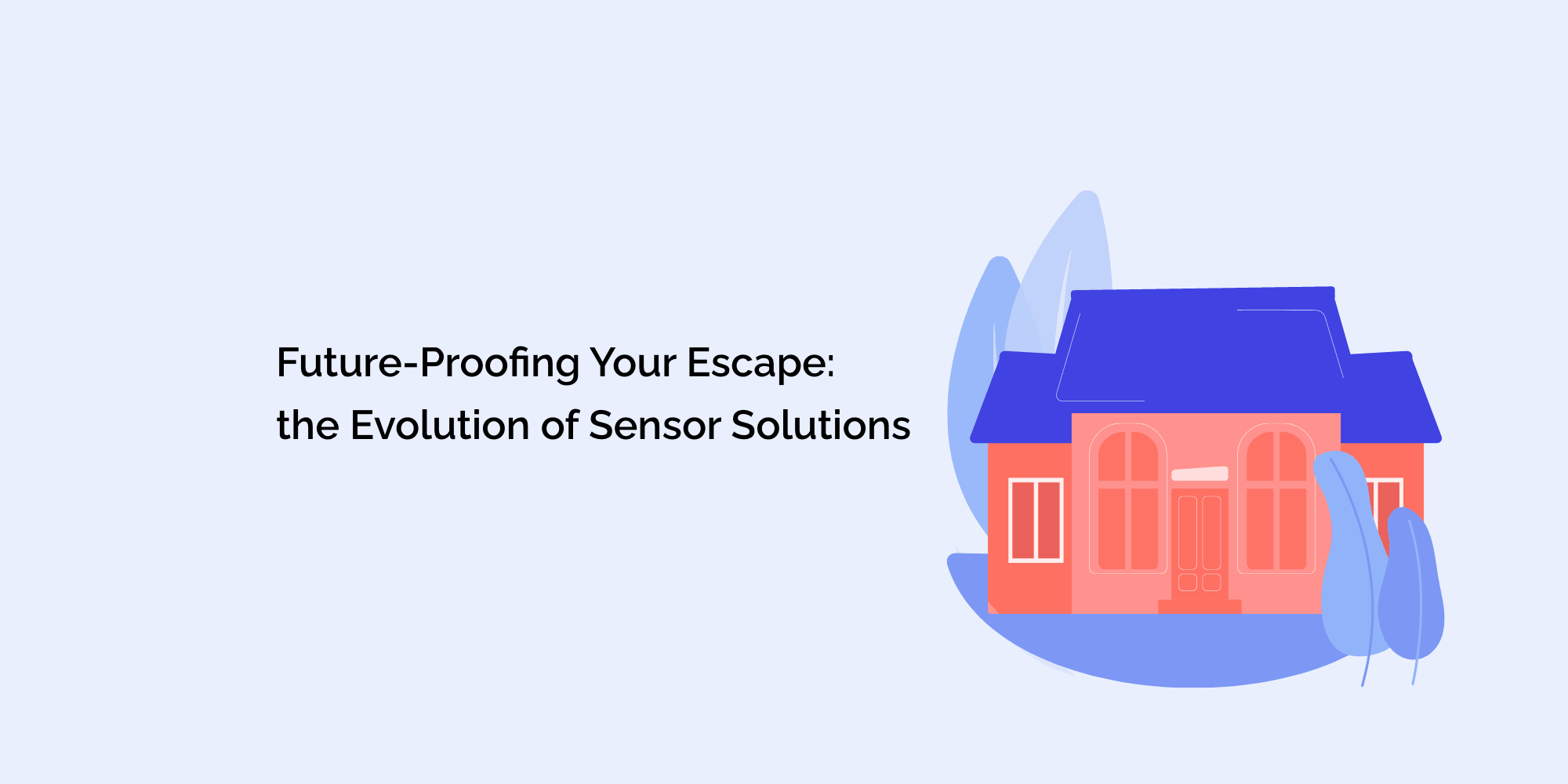 Future-Proofing Your Escape: The Evolution of Sensor Solutions