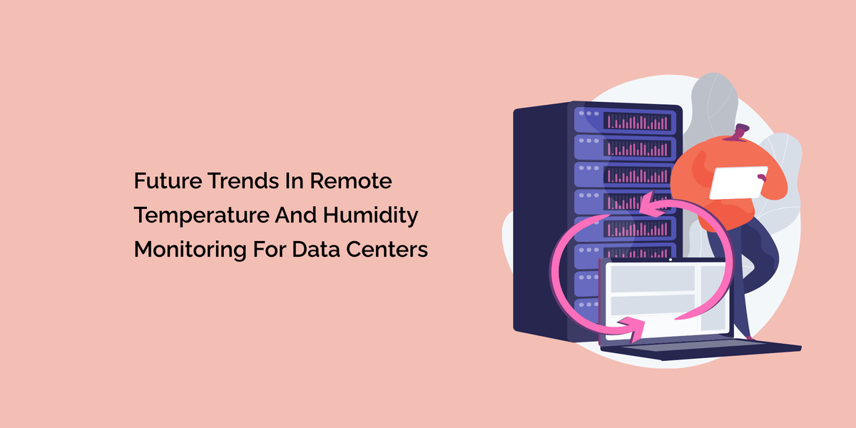 Humidity Data Center Future Trends in Remote Temperature and Humidity Monitoring for Data ...