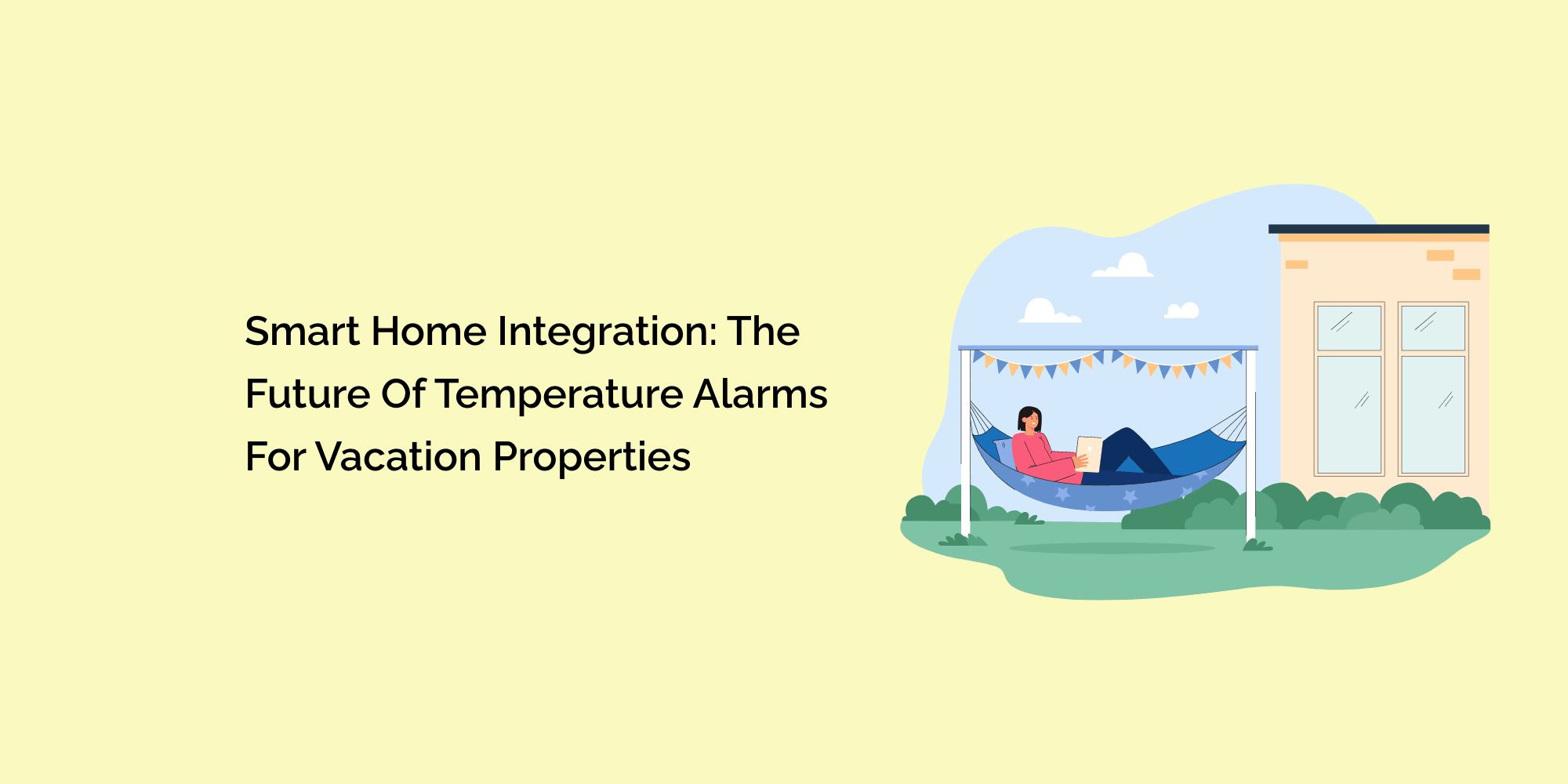 Smart Home Integration: The Future of Temperature Alarms for Vacation Properties