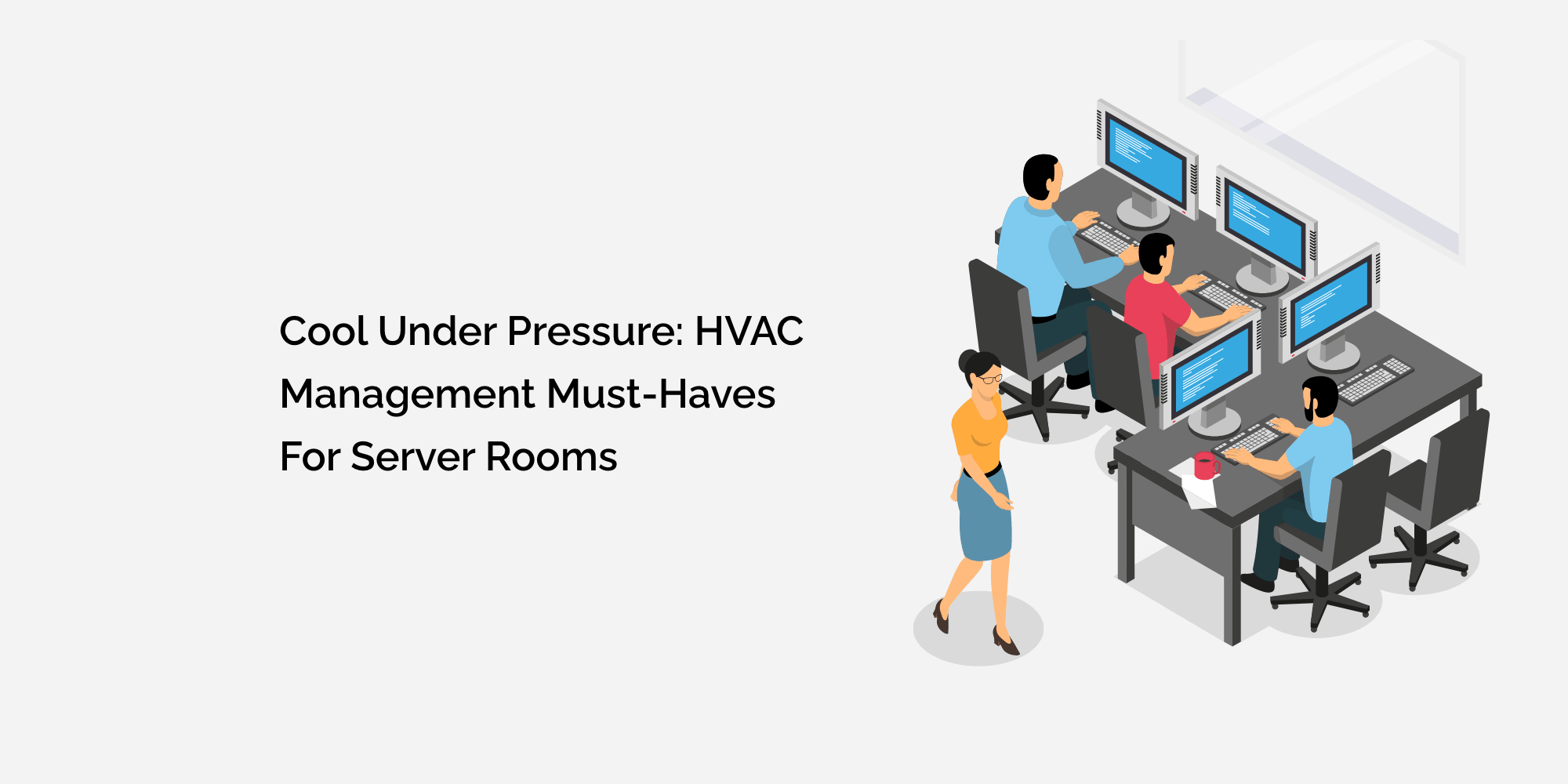 Cool Under Pressure: HVAC Management Must-Haves for Server Rooms