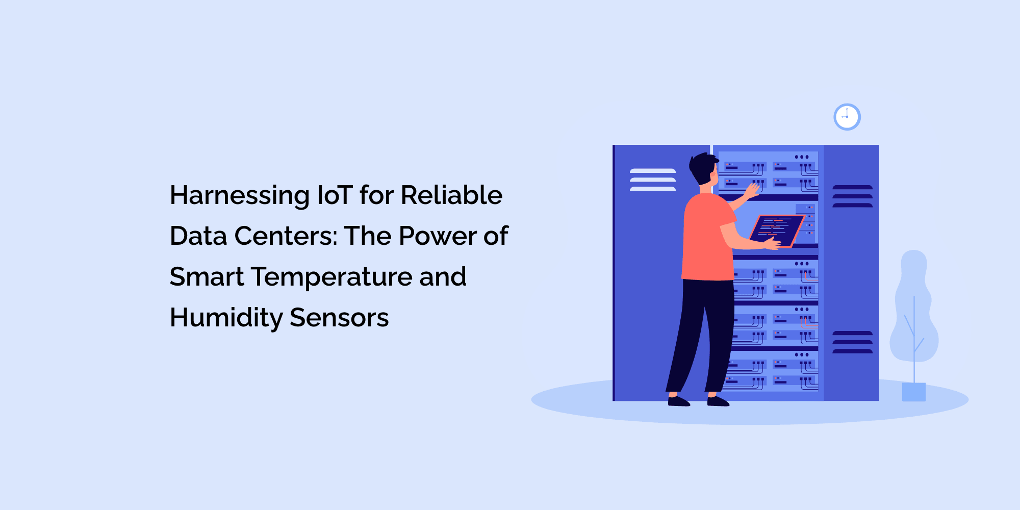 Harnessing IoT for Reliable Data Centers: The Power of Smart Temperature and Humidity Sensors
