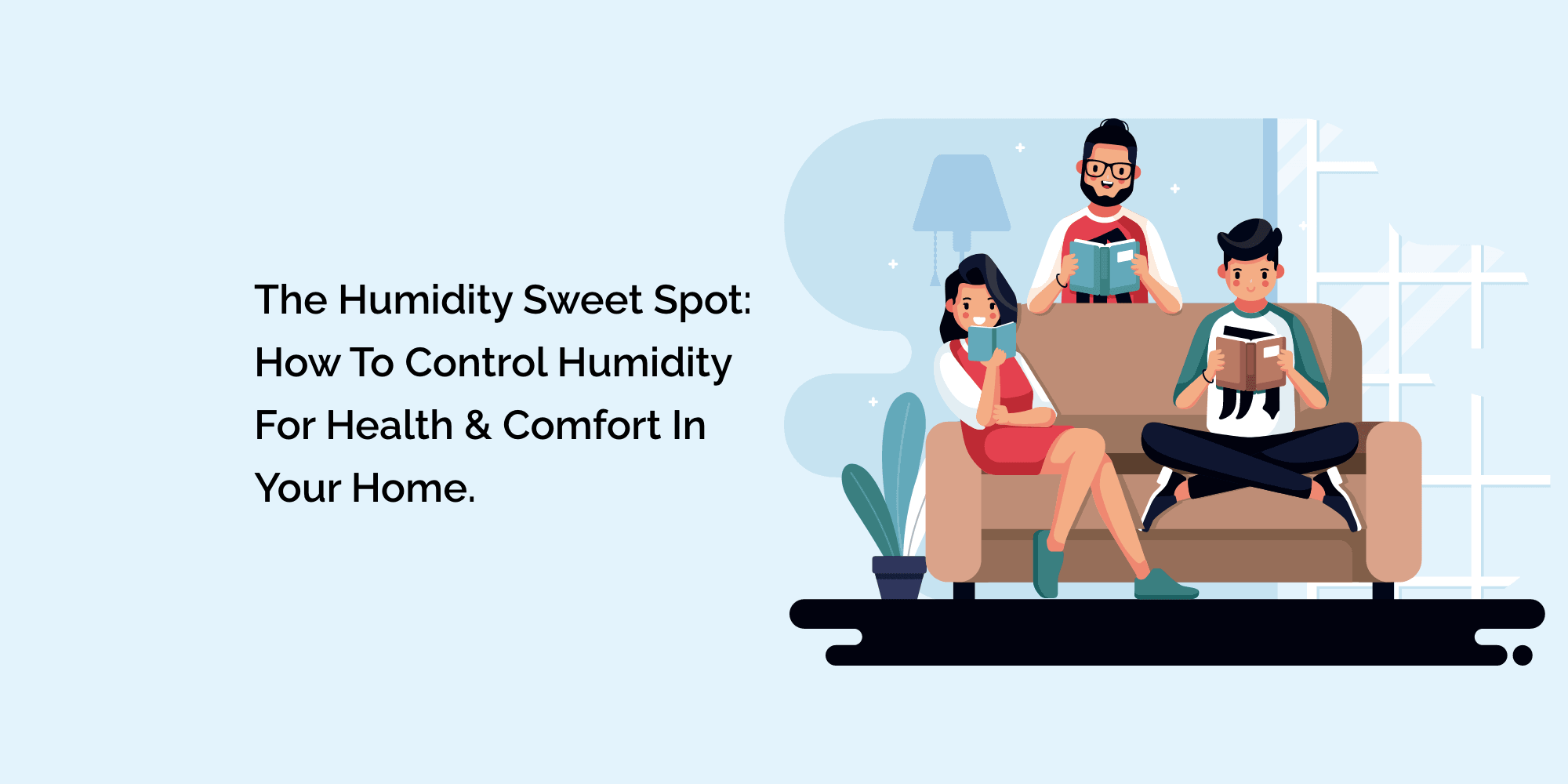 The Humidity Sweet Spot: How to Control Humidity for Health & Comfort in Your Home.