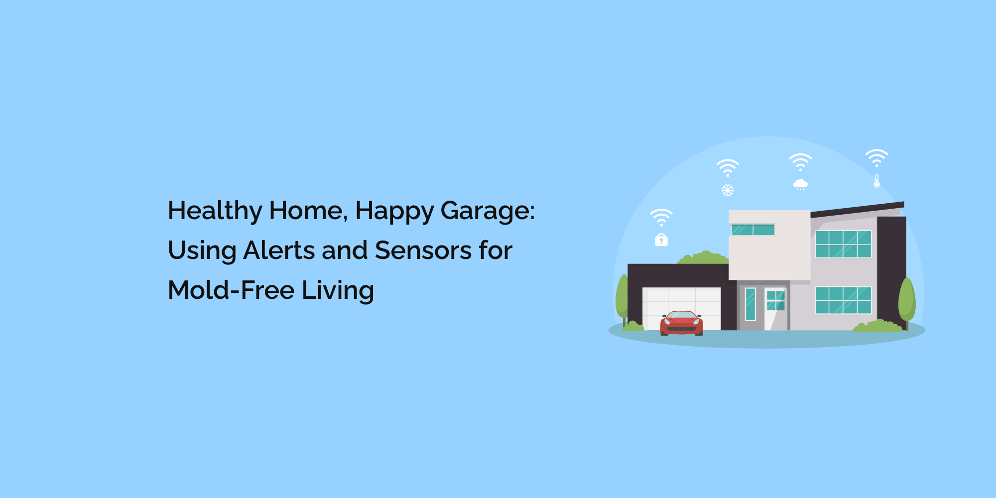 Healthy Home, Happy Garage: Using Alerts and Sensors for Mold-Free Living